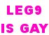 [:leg9 is gay]